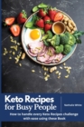 Keto Recipes for Busy People : How to handle every Keto Recipes challenge with ease using these Book - Book