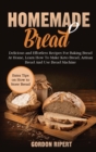 Homemade Bread : Delicious and Effortless Recipes For Baking Bread At Home, Learn How To Make Keto Bread, Artisan Bread And Use Bread Machine - Book