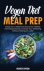 Vegan Diet Meal Prep : Ready-to-Go Meals and Snacks for Healthy Plant-Based Eating. Increase Your Wellbeing Without Feeling on a Diet - Book
