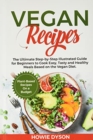 Vegan Recipes : The Ultimate Step-by-Step Illustrated Guide for Beginners to Cook Easy, Tasty and Healthy Meals Based on the Vegan Diet. Plant-Based Recipes On a Budget - Book