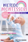 Metodo Montessori : Aiutami a Fare da Solo da 0 a 3 anni! Guida Completa per Crescere, Educare e Stimolare la Mente Assorbente del Tuo Bambino. 100 Attivita Montessori Spiegate in Modo Pratico - Book