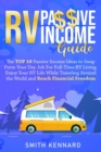 RV Passive Income Guide : The Top 10 Passive Income Ideas to Swap From Your Day Job For Full-Time RV Living. Enjoy Your RV Life While Traveling Around the World and Reach Financial Freedom - Book