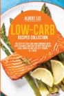 Low-Carb Recipes Collection : The Step-By-Step Low-Carb Cookbook With Over 50 Simple and Easy Recipes For Weight Loss. Burn Fat and Lose Up 5 Pounds in 1 Week - Book