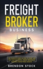 Freight Broker Business : The Complete Guide on How to Start and Run Your Successful Fr&#1077;&#1110;ght &#1042;r&#1086;k&#1077;r&#1072;g&#1077; &#1042;u&#1109;&#1110;n&#1077;&#1109;&#1109; Startup fr - Book