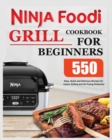 Ninja Foodi Grill Cookbook for Beginners : Easy, Quick and Delicious Recipes for Indoor Grilling and Air Frying Perfection - Book