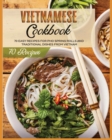 Vietnamese Cookbook : 70 Easy Recipes For Pho Spring Rolls And Traditional Dishes from Vietnam - Book