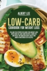 Low-Carb Cookbook For Weight Loss Follow the Effortless Guide For Weight Loss With Over 50 Low-Carb Recipes Burn Fat and Reset Metabolism With Tasty and Mouth-Watering Keto Recipes - Book