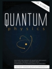 Quantum Physics for Beginners : Discover the Science of Quantum Mechanics and Learn the Basic Concepts from Interference to Entanglement by Analyzing the Most Famous Experiments - Book