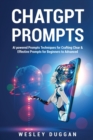 ChatGPT Prompts : AI powered Prompts Techniques for Crafting Clear & Effective Prompts for Beginners to Advanced - Book