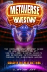 Metaverse Investing : The Complete Step-by-Step Guide on How to Invest in NFT, Virtual Land, Digital Assests and Metaverse Cryptocurrency through the Blockchain Gaming. Discover the Next Big Thing - Book