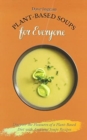 Plant-Based Soups for Everyone : Discover the Pleasures of a Plant-Based Diet with Amazing Soups Recipes - Book