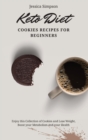 Keto Diet Cookies Recipes for Beginners : Enjoy this Collection of Cookies and Lose Weight, Boost your Metabolism and your Health - Book