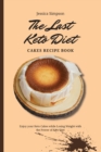 The Last Keto Diet Cakes Recipe Book : Enjoy your Keto Cakes while Losing Weight with the Power of Keto Diet - Book