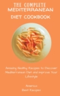 The Complete Mediterranean Diet Cookbook : Amazing Healthy Recipes to Discover Mediterranean Diet and Improve Your Lifestyle - Book