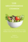 Your Mediterranean Cookbook : Super-Easy and Tasty Recipes to Enjoy Mediterranean Diet and Avoid Bad Habits - Book