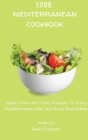 Your Mediterranean Cookbook : Super-Easy and Tasty Recipes to Enjoy Mediterranean Diet and Avoid Bad Habits - Book