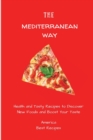 The Mediterranean Way : Health and Tasty Recipes to Discover New Foods and Boost Your Taste - Book