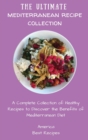 The Ultimate Mediterranean Recipe Collection : A Complete Collection of Healthy Recipes to Discover the Benefits of Mediterranean Diet - Book