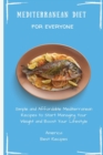 Mediterranean Diet for Everyone : Simple and Affordable Mediterranean Recipes to Start Managing Your Weight and Boost Your Lifestyle - Book