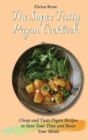 The Super Tasty Pegan Cookbook : Cheap and Tasty Pegan Recipes to Save Your Time and Boost Your Meals - Book