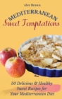 Mediterranean Sweet Temptations : 50 Delicious & Healthy Sweet Recipes for Your Mediterranean Diet - Book