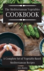 The Mediterranean Vegetables Cookbook : A Complete Set of Vegetable-Based Mediterranean Recipes - Book