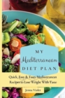 My Mediterranean Diet Plan : Quick, Easy & Tasty Mediterranean Recipes to Lose Weight With Taste - Book
