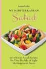 My Mediterranean Salad : 50 Delicious Salad Recipes for Your Healthy & Light Mediterranean Meals - Book