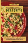 Mediterranean Delights : A Collection of Easy & Tasty Recipes for Your Mediterranean Meals - Book