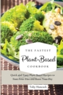 The Fastest Plant-Based Cookbook : Quick and Tasty Plant-Based Recipes to Start Your Diet and Boost Your Day - Book