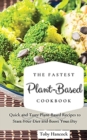 The Fastest Plant-Based Cookbook : Quick and Tasty Plant-Based Recipes to Start Your Diet and Boost Your Day - Book