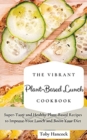 The Vibrant Plant-Based Lunch Cookbook : Super-Tasty and Healthy Plant-Based Recipes to Improve Your Lunch and Boost Your Diet - Book