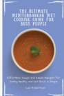 The Ultimate Mediterranean Diet Cooking Guide for Busy People : Effortless Soups and Salads Recipes for Eating Healthy and Get Back in Shape - Book