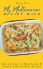 My Mediterranean Recipe Book : Quick & Easy-to-Make Lunch & Dinner Mediterranean Recipes - Book