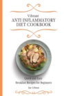 Vibrant Anti Inflammatory Diet Cookbook : Quick and Easy Breakfast Recipes for Beginners - Book