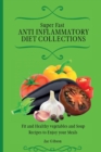 Super Fast Anti Inflammatory Diet Collections : Fit and Healthy vegetables and Soup Recipes to Enjoy your Meals - Book