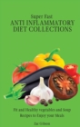 Super Fast Anti Inflammatory Diet Collections : Fit and Healthy vegetables and Soup Recipes to Enjoy your Meals - Book