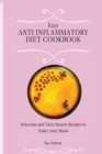 Easy Anti Inflammatory Diet Cookbook : Delicious and Tasty Dessert Recipes to Enjoy your Meals - Book