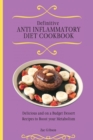Definitive Anti Inflammatory Diet Cookbook : Delicious and on a Budget Dessert Recipes to Boost your Metabolism - Book