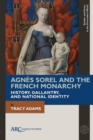Agnes Sorel and the French Monarchy : History, Gallantry, and National Identity - eBook