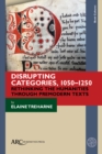 Disrupting Categories, 1050-1250 : Rethinking the Humanities through Premodern Texts - Book