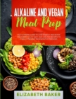 Alkaline and Vegan Meal Prep : 2 Books in 1: The Ultimate Guide to Lose Weight and Detox your Body. Enjoy Easy and Healthy Recipes to Finally Prevent Degenerative Diseases. - Book