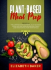 Plant-Based Meal Prep : 2 Books in 1: The Ultimate Detox Cookbook. Enjoy Delicious Vegan and Vegetarian Recipes and Finally Lose Weight Eating Your Favorite Food. - Book