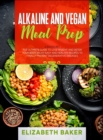 Alkaline and Vegan Meal Prep : 2 Books in 1: The Ultimate Guide to Lose Weight and Detox your Body. Enjoy Easy and Healthy Recipes to Finally Prevent Degenerative Diseases. - Book