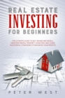 REAL ESTATE INVESTING FOR BEGINNERS: THE - Book