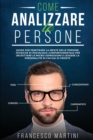 Come Analizzare le Persone : Guida per leggere la personalita delle persone, decrittare le micro-espressioni e penetrare la mente delle di chi hai di fronte tramite la psicologia comportamentale. - Book