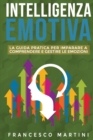 Intelligenza Emotiva : La guida per comprendere e gestire le emozioni, migliorare la capacita di socializzazione e sviluppare delle relazioni costruttive sia in ambito lavorativo che personale. - Book