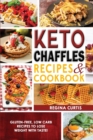 Keto Chaffle Recipes Cookbook : Gluten-Free, Low Carb Recipes To Lose Weight With Taste! - Book