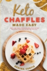Keto Chaffle Made Easy : Simple and Easy Chaffle Recipes, Healthy and Delicious Low Carb for Better Lifestyle. - Book