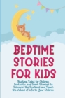 Bedtime Stories for Kids : Bedtime Tales for Children. Fantastic and Short Strories to Discover the Emotions and Teach the Values of Life to Your Children. - Book